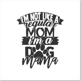 I'm Not a Regular Mom, I'm a Dog Mama Funny Dog Lover Dog Mom Posters and Art